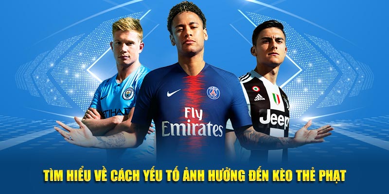 Kèo Thẻ Phạt - Bí Quyết Tăng Tỷ Lệ Trúng Tới 90% Tại Jun88 4 Tìm hiểu về cách yếu tố ảnh hưởng đến kèo thẻ phạt